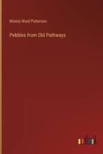 Pebbles from Old Pathways af Minnie Ward Patterson