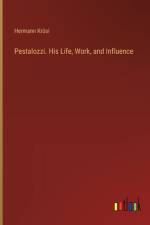 Pestalozzi. His Life, Work, and Influence af Hermann KrÃ¼si