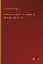 Wrongs and Rights of a Traveller. By Boat--by Stage--by Rail af Robert Vashon Rogers