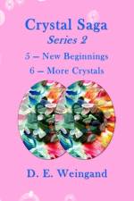 Crystal Saga Series 2, 5-New Beginnings and 6-More Crystals af D. E. Weingand