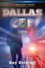 DALLAS COP Volume III 300 TRUE SHORT STORIES af Ray Dethloff