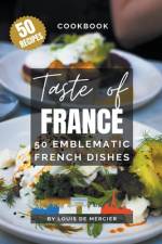 Taste of France - 50 emblematic french dishes af Louis de Mercier