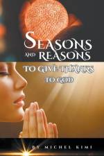 Reasons and Seasons to give thanks to God af Michel Kimi