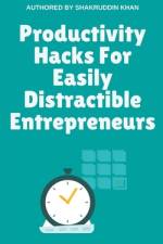 Productivity Hacks For Easily Distractible Entrepreneurs af Shakruddin Khan