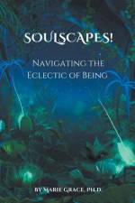 Soulscapes! Navigating the Eclectic of Being af Marie Grace