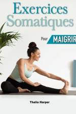 Exercices Somatiques pour Maigrir af Thalia Harper