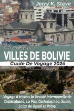 Trésor Du Voyageur Villes de Bolivie Guide de Voyage 2024 af Jerry K Steve