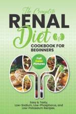 The Complete Renal Diet Cookbook For Beginners af Chloe Amelia