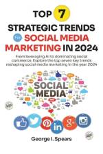 Top 7 Strategic Trends for Social Media Marketing in 2024 af George I Spears