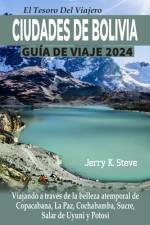 El Tesoro del Viajero Ciudades de Bolivia Guía de Viaje 2024 af Jerry K Steve