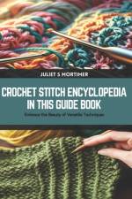 Crochet Stitch Encyclopedia in this Guide Book af Juliet S Mortimer