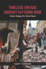 Timeless Vintage Crochet Patterns Book af Nancy T Goddard