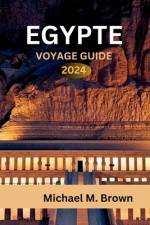 Egypte Voyage Guide 2024 af Michael M Brown