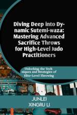Diving Deep into Dynamic Sutemi-waza af Junlei Xingru Li