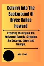 Delving Into The Background Of Bryce Dallas Howard af Julia J Scott