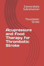 Acupressure and Food Therapy for Thrombotic Stroke af Easwarabala Subramanian