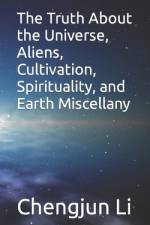 The Truth About the Universe, Aliens, Cultivation, Spirituality, and Earth Miscellany af Chengjun Li