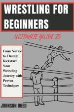 Ultimate Guide to Wrestling for Beginners af Johnson Obed