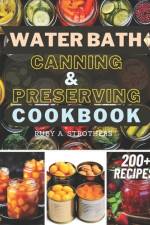 Water Bath Canning and Preserving Cookbook