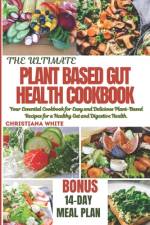 The Ultimate Plant Based Gut Health Cookbook af Christiana White