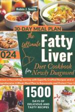The Ultimate Fatty Liver Diet Cookbook for Newly Diagnosed 2024 af Robin J Smith