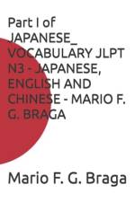 Part I of JAPANESE_ VOCABULARY JLPT N3 - JAPANESE, ENGLISH AND CHINESE - MARIO F. G. BRAGA af Mario F G Braga