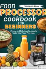 Food Processor Cookbook for Beginners af Tabitha O Bilyeu