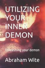 Utilizing Your Inner Demon af Abraham Wite
