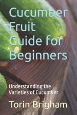 Cucumber Fruit Guide for Beginners af Torin Brigham