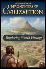 Exploring World History Chronicles of Civilization 2024 af Kashan Ajmeri