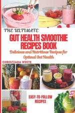 The Ultimate Gut Health Smoothie Recipes Book af Christiana White