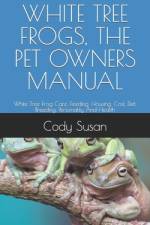 White Tree Frogs, the Pet Owners Manual af Cody Susan