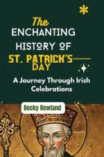 The Enchanting History of St. Patrick's Day af Becky Rowland