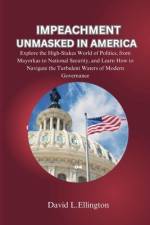 Impeachment Unmasked in America af David L Ellington