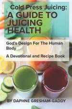 Cold Press Juicing af Daphne Gresham-Gaddy