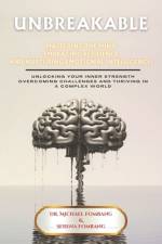 Unbreakable Mastering The Mind Embracing Resilience And Nurturing Emotional Intelligence af Serena Joy Fombang