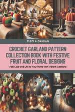 Crochet Garland Pattern Collection Book with Festive Fruit and Floral Designs af Cleo A Damian