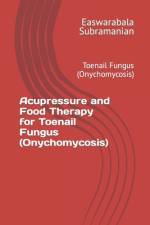 Acupressure and Food Therapy for Toenail Fungus (Onychomycosis) af Easwarabala Subramanian