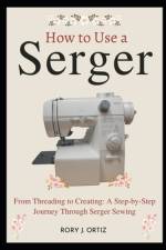 How to Use a Serger af Rory J Ortiz