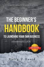 The Beginner's Handbook to Launching Your Own Business Dummies Guide af Kelly J David