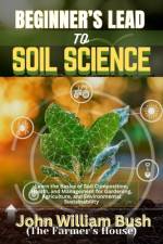 Beginner's Lead to Soil Science af John William Bush (The Farmer's House)