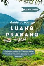 Guide de Voyage Luang Prabang 2024 af Ann I Smith
