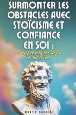 Surmonter les obstacles avec stoïcisme et confiance en soi af Martin Gaubert