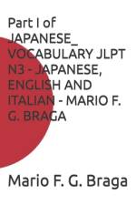 Part I of JAPANESE_ VOCABULARY JLPT N3 - JAPANESE, ENGLISH AND ITALIAN - MARIO F. G. BRAGA af Mario F G Braga