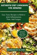 Arthritis Diet Cookbook for Seniors af Barbara M Oliver