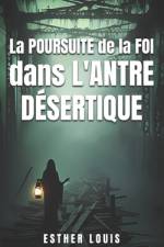 La poursuite de la foi dans l'antre desertique af Esther Louis