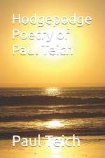Hodgepodge Poetry of Paul Teich af Paul Leonard Teich