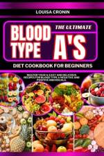 The Ultimate Blood Type A's Diet Cookbook for Beginners af Louisa Cronin