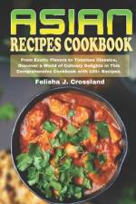 Asian Recipes Cookbook af Felisha J Crossland