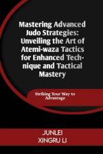 Mastering Advanced Judo Strategies af Junlei Xingru Li